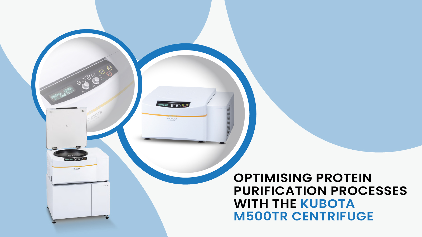 Optimising Protein Purification Processes with the Kubota M500TR Centrifuge